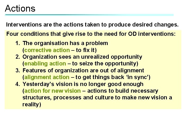 Actions Interventions are the actions taken to produce desired changes. Four conditions that give