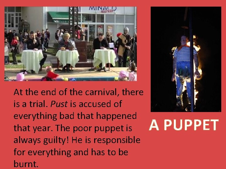 At the end of the carnival, there is a trial. Pust is accused of