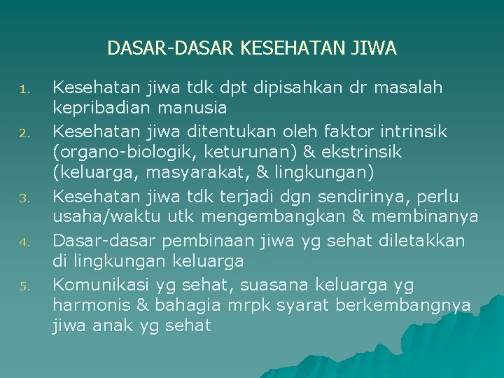 DASAR-DASAR KESEHATAN JIWA 1. 2. 3. 4. 5. Kesehatan jiwa tdk dpt dipisahkan dr