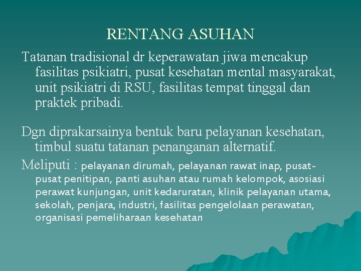 RENTANG ASUHAN Tatanan tradisional dr keperawatan jiwa mencakup fasilitas psikiatri, pusat kesehatan mental masyarakat,