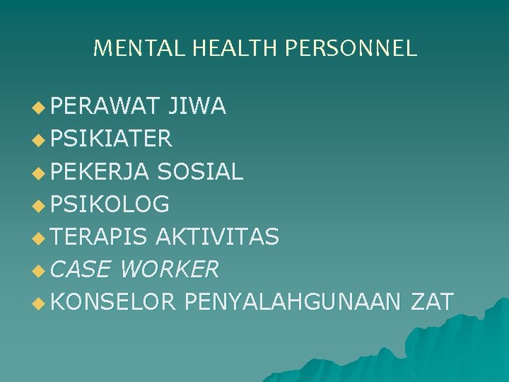 MENTAL HEALTH PERSONNEL u PERAWAT JIWA u PSIKIATER u PEKERJA SOSIAL u PSIKOLOG u