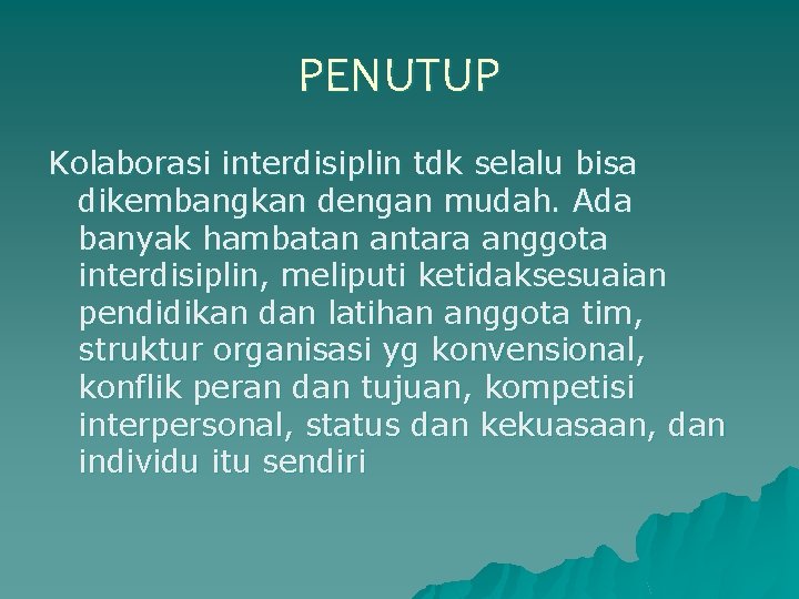 PENUTUP Kolaborasi interdisiplin tdk selalu bisa dikembangkan dengan mudah. Ada banyak hambatan antara anggota