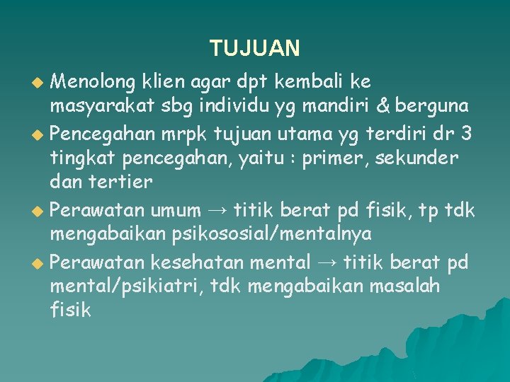 TUJUAN Menolong klien agar dpt kembali ke masyarakat sbg individu yg mandiri & berguna