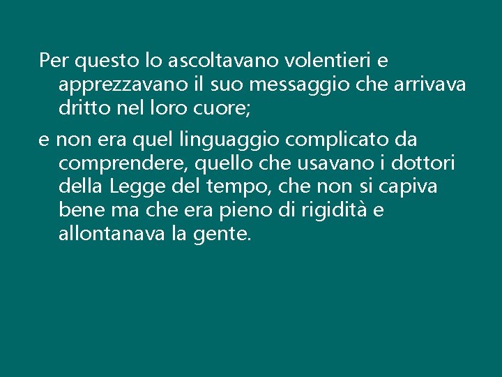 Per questo lo ascoltavano volentieri e apprezzavano il suo messaggio che arrivava dritto nel