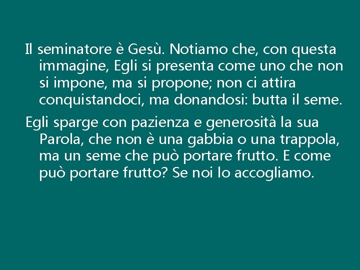 Il seminatore è Gesù. Notiamo che, con questa immagine, Egli si presenta come uno