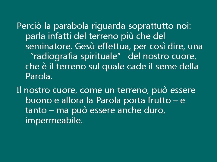 Perciò la parabola riguarda soprattutto noi: parla infatti del terreno più che del seminatore.