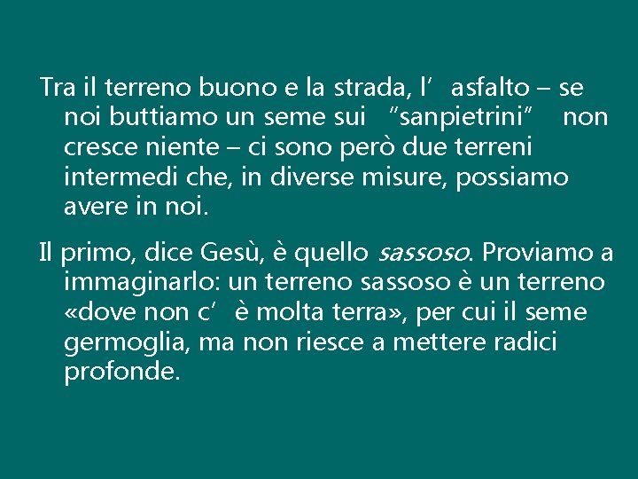 Tra il terreno buono e la strada, l’asfalto – se noi buttiamo un seme
