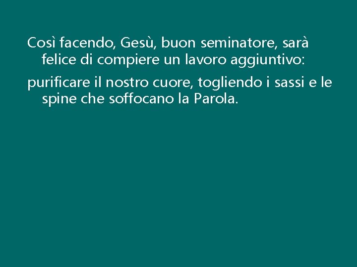 Così facendo, Gesù, buon seminatore, sarà felice di compiere un lavoro aggiuntivo: purificare il