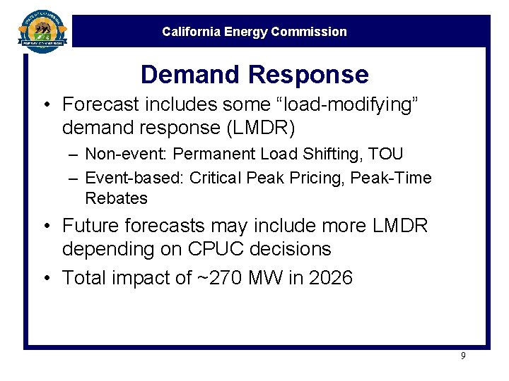 California Energy Commission Demand Response • Forecast includes some “load-modifying” demand response (LMDR) –