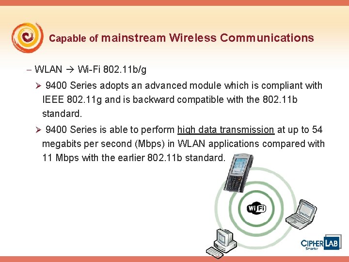 Capable of mainstream Wireless Communications - WLAN Wi-Fi 802. 11 b/g Ø 9400 Series