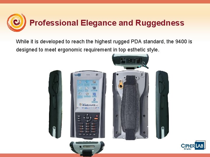 Professional Elegance and Ruggedness While it is developed to reach the highest rugged PDA