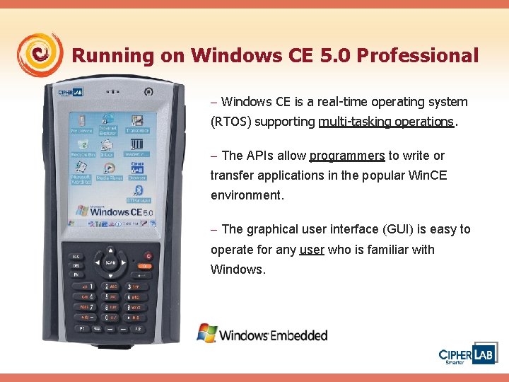 Running on Windows CE 5. 0 Professional - Windows CE is a real-time operating