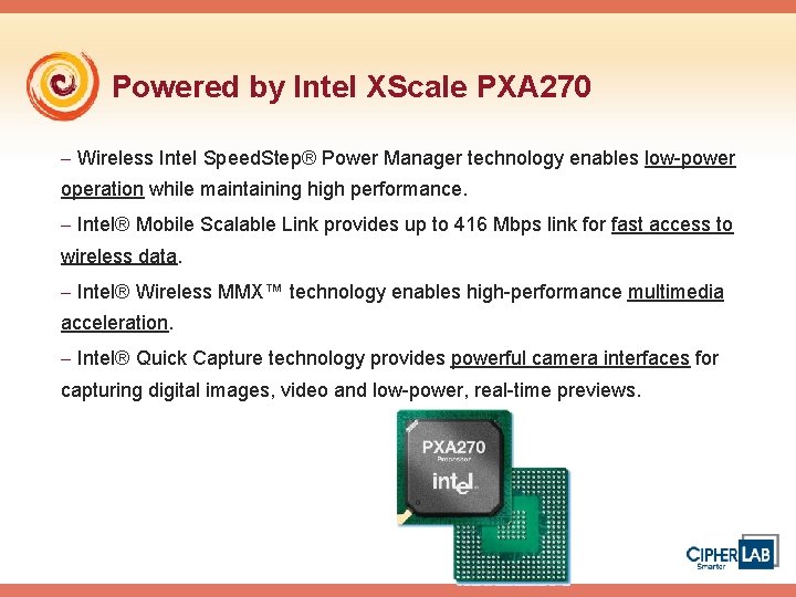 Powered by Intel XScale PXA 270 - Wireless Intel Speed. Step® Power Manager technology