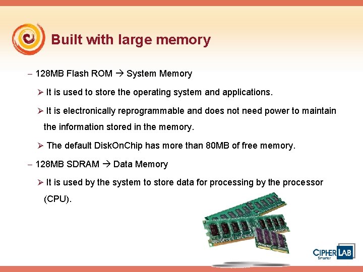 Built with large memory - 128 MB Flash ROM System Memory Ø It is