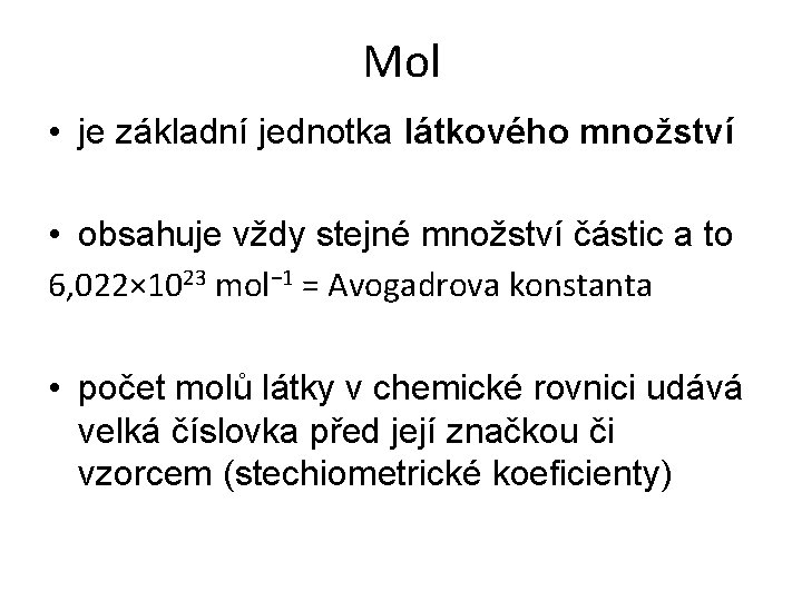 Mol • je základní jednotka látkového množství • obsahuje vždy stejné množství částic a