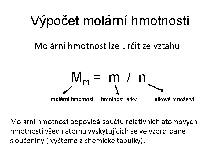 Výpočet molární hmotnosti Molární hmotnost lze určit ze vztahu: Mm = m / n