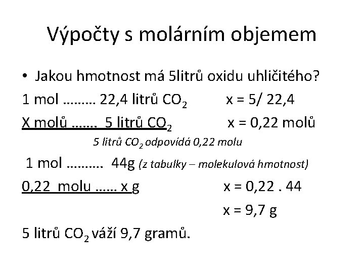 Výpočty s molárním objemem • Jakou hmotnost má 5 litrů oxidu uhličitého? 1 mol