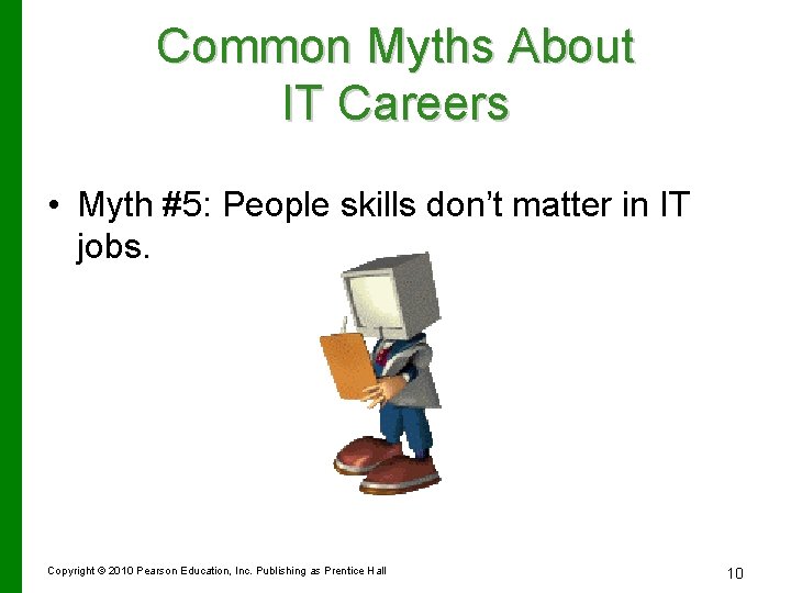 Common Myths About IT Careers • Myth #5: People skills don’t matter in IT