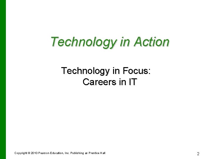 Technology in Action Technology in Focus: Careers in IT Copyright © 2010 Pearson Education,