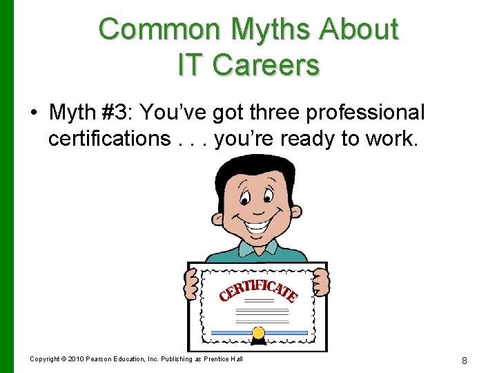 Common Myths About IT Careers • Myth #3: You’ve got three professional certifications. .