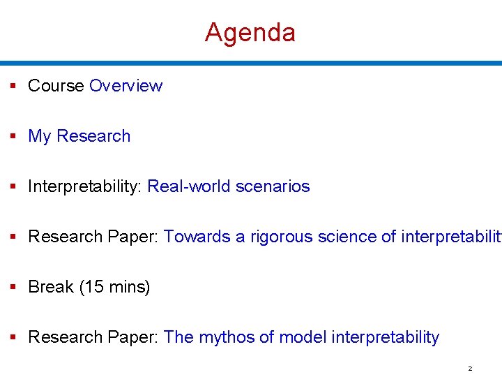 Agenda § Course Overview § My Research § Interpretability: Real-world scenarios § Research Paper: