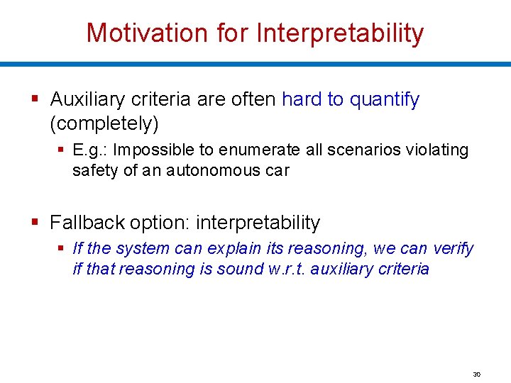 Motivation for Interpretability § Auxiliary criteria are often hard to quantify (completely) § E.
