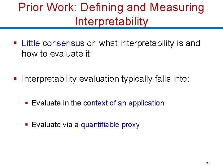 Prior Work: Defining and Measuring Interpretability § Little consensus on what interpretability is and