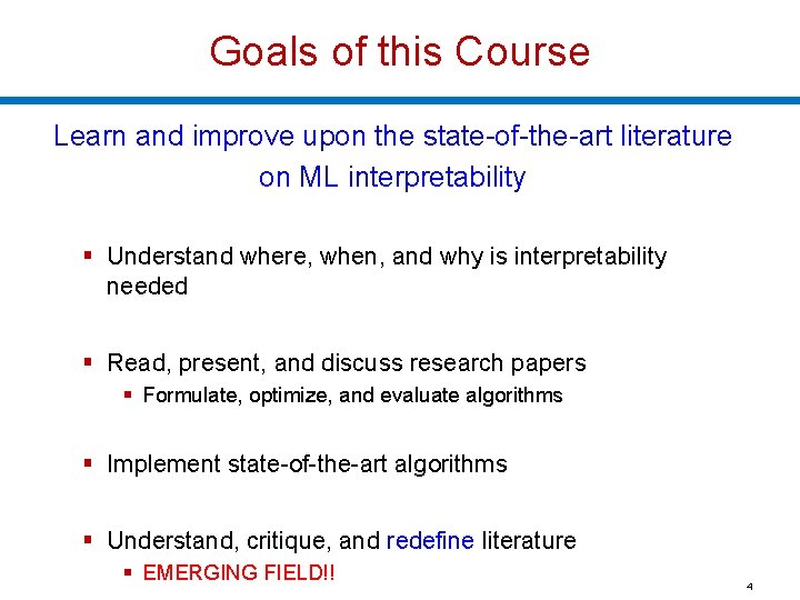 Goals of this Course Learn and improve upon the state-of-the-art literature on ML interpretability