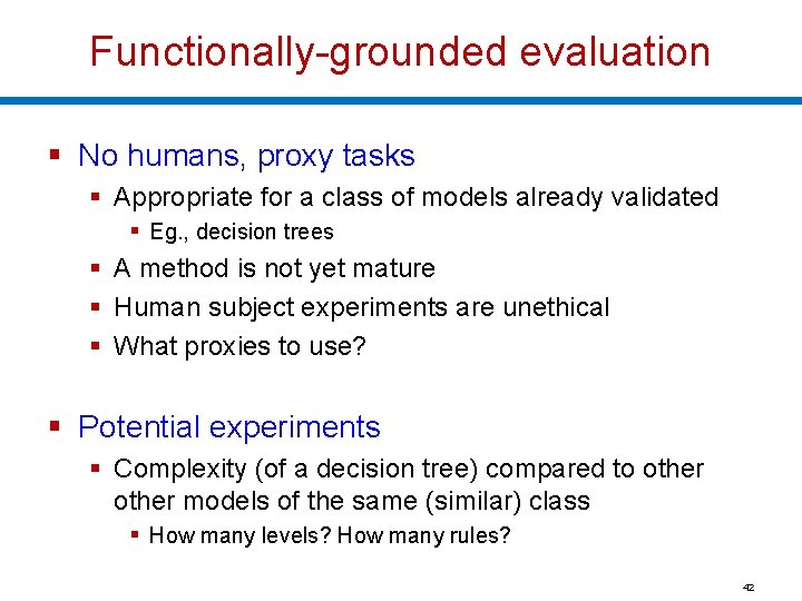 Functionally-grounded evaluation § No humans, proxy tasks § Appropriate for a class of models