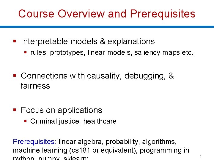 Course Overview and Prerequisites § Interpretable models & explanations § rules, prototypes, linear models,