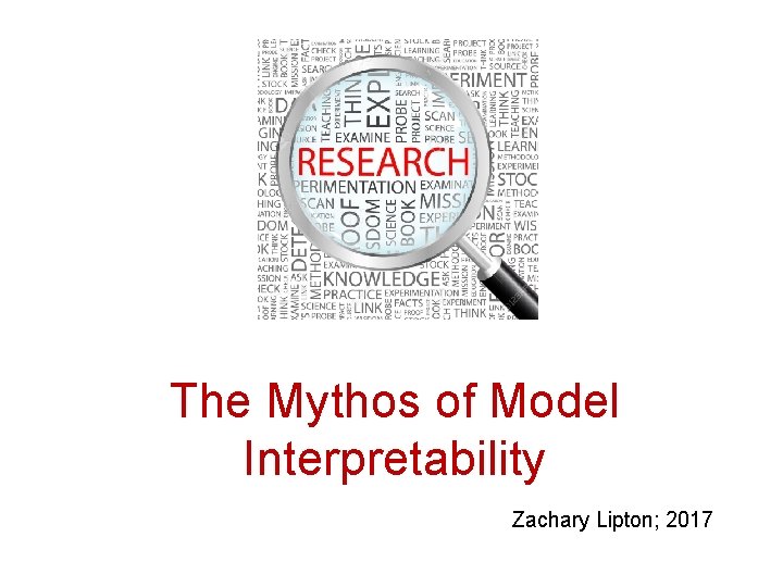 The Mythos of Model Interpretability Zachary Lipton; 2017 