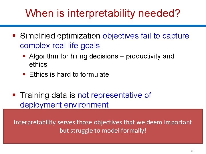 When is interpretability needed? § Simplified optimization objectives fail to capture complex real life