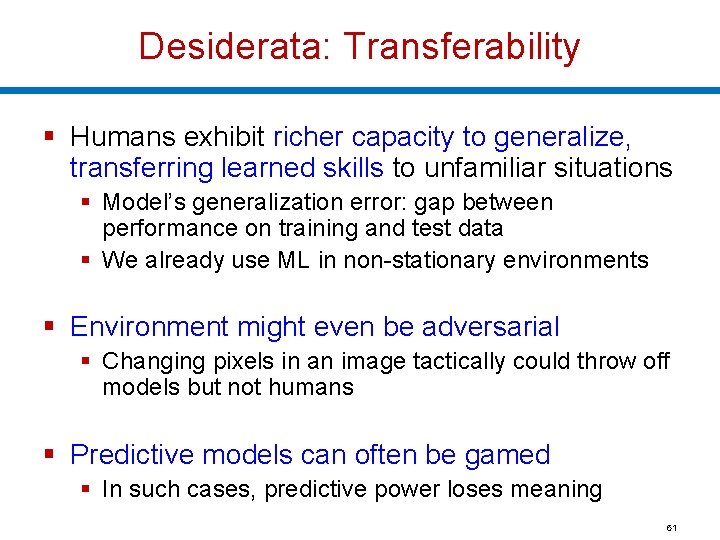 Desiderata: Transferability § Humans exhibit richer capacity to generalize, transferring learned skills to unfamiliar