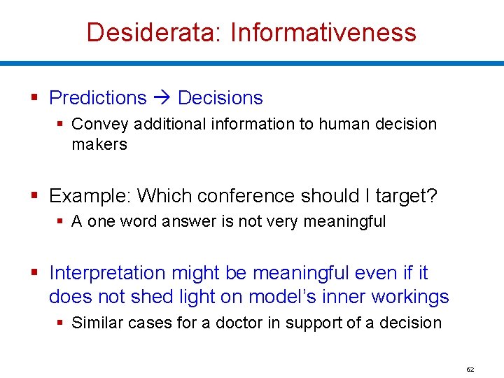 Desiderata: Informativeness § Predictions Decisions § Convey additional information to human decision makers §