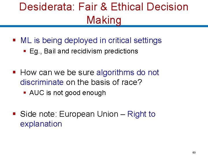 Desiderata: Fair & Ethical Decision Making § ML is being deployed in critical settings