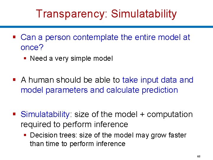 Transparency: Simulatability § Can a person contemplate the entire model at once? § Need