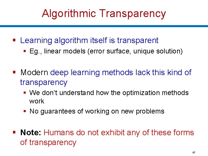Algorithmic Transparency § Learning algorithm itself is transparent § Eg. , linear models (error