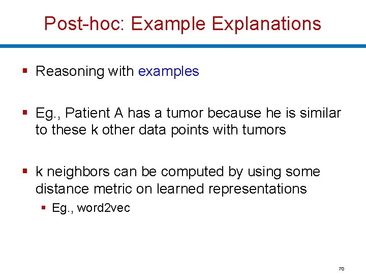 Post-hoc: Example Explanations § Reasoning with examples § Eg. , Patient A has a