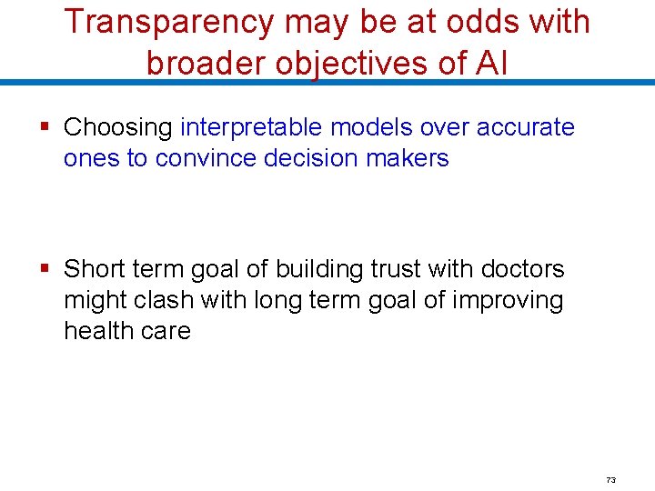 Transparency may be at odds with broader objectives of AI § Choosing interpretable models