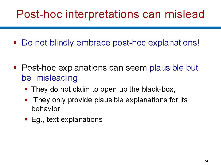 Post-hoc interpretations can mislead § Do not blindly embrace post-hoc explanations! § Post-hoc explanations