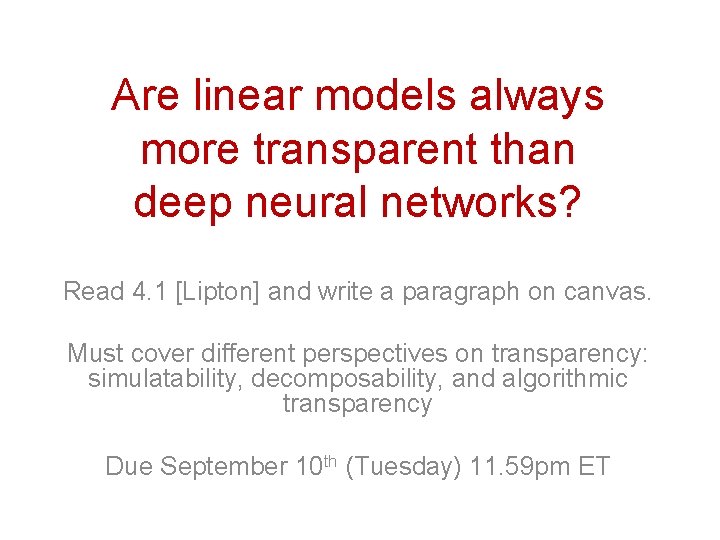 Are linear models always more transparent than deep neural networks? Read 4. 1 [Lipton]