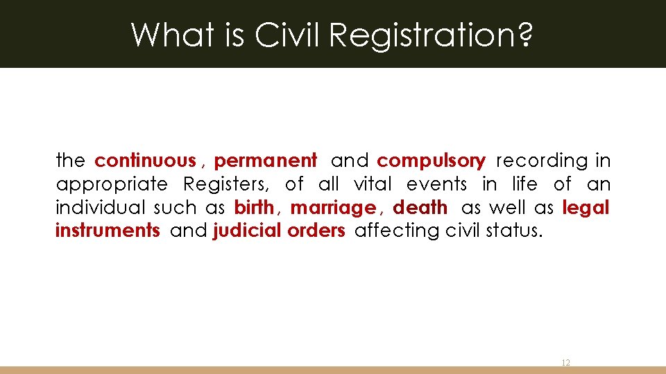 What is Civil Registration? the continuous , permanent and compulsory recording in appropriate Registers,