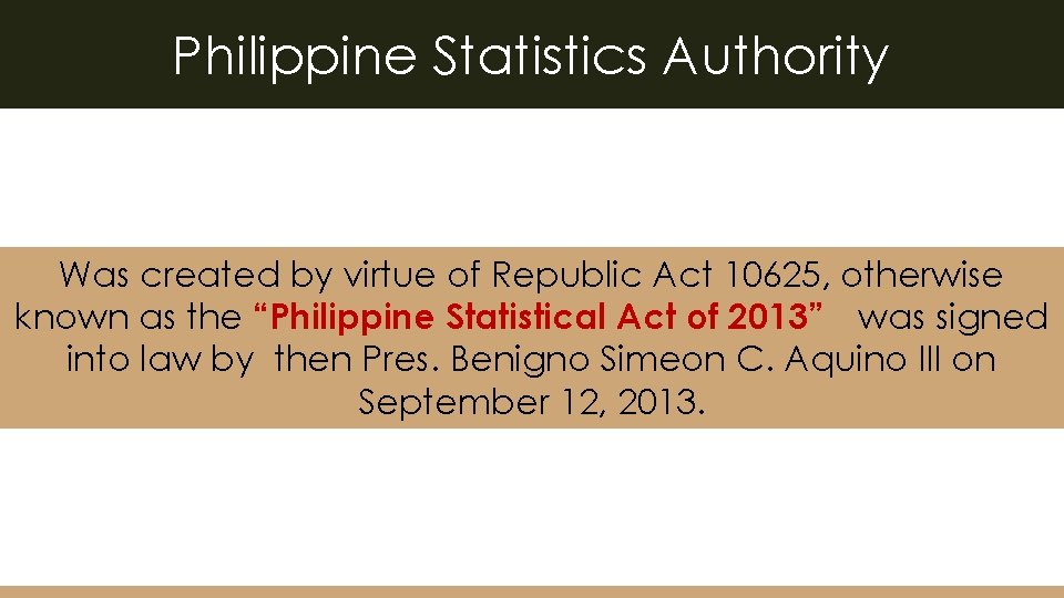 Philippine Statistics Authority Was created by virtue of Republic Act 10625, otherwise known as