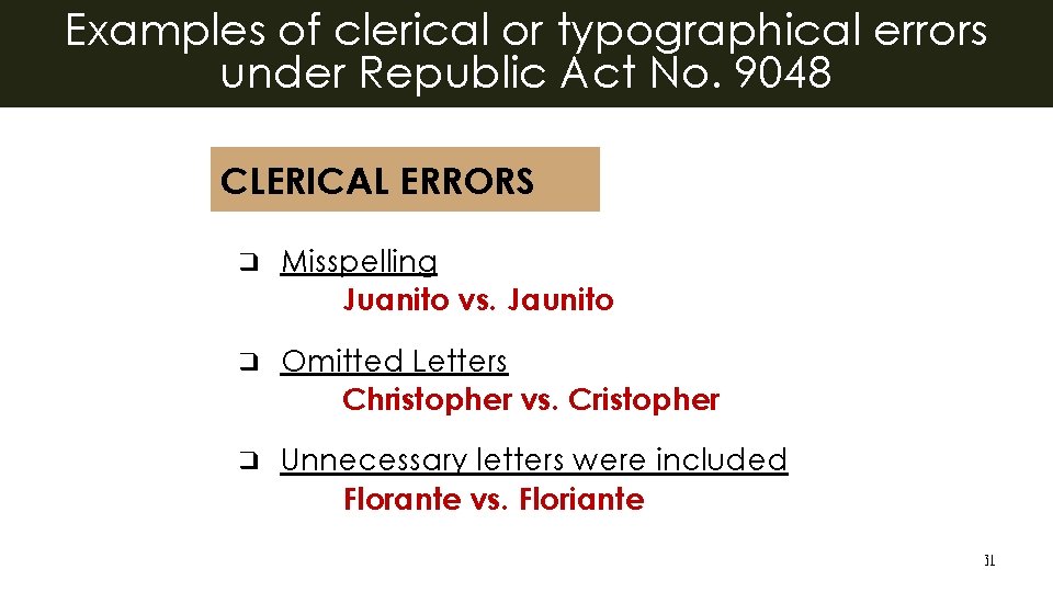 Examples of clerical or typographical errors under Republic Act No. 9048 CLERICAL ERRORS ❑