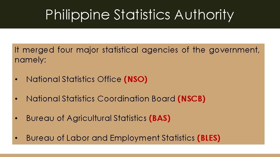 Philippine Statistics Authority It merged four major statistical agencies of the government, namely: •