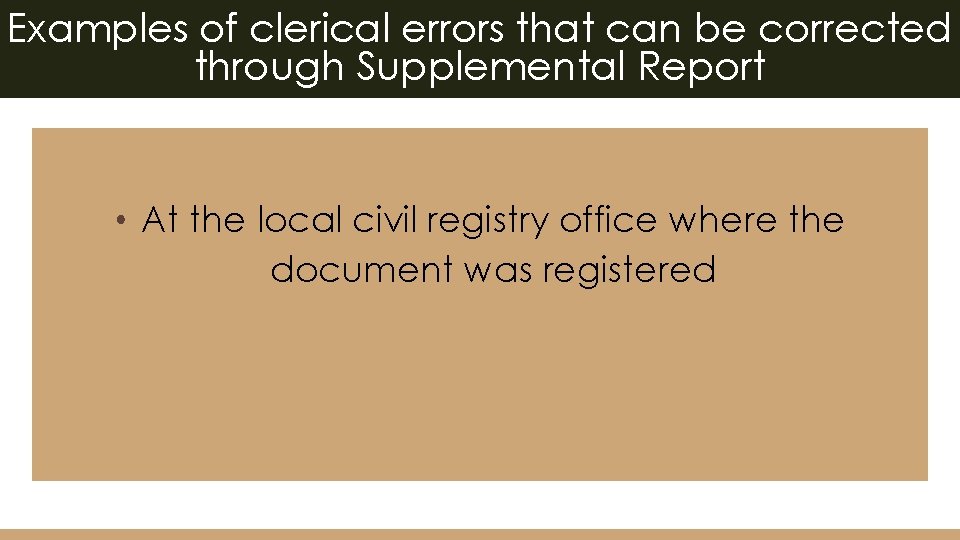 Examples of clerical errors that can be corrected through Supplemental Report • At the