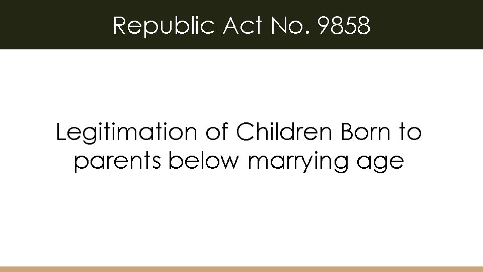 Republic Act No. 9858 Legitimation of Children Born to parents below marrying age 