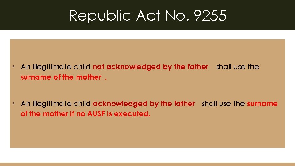 Republic Act No. 9255 • An illegitimate child not acknowledged by the father surname