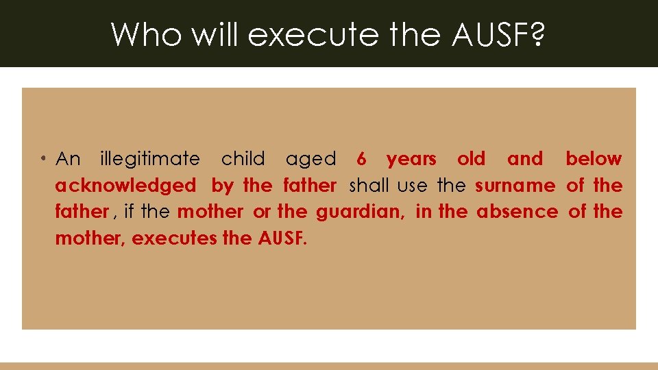 Who will execute the AUSF? • An illegitimate child aged 6 years old and