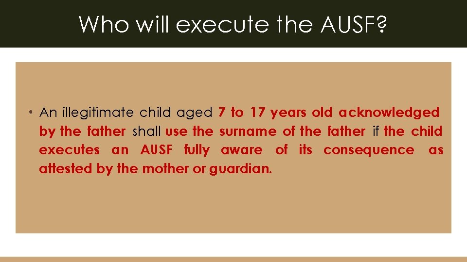 Who will execute the AUSF? • An illegitimate child aged 7 to 17 years